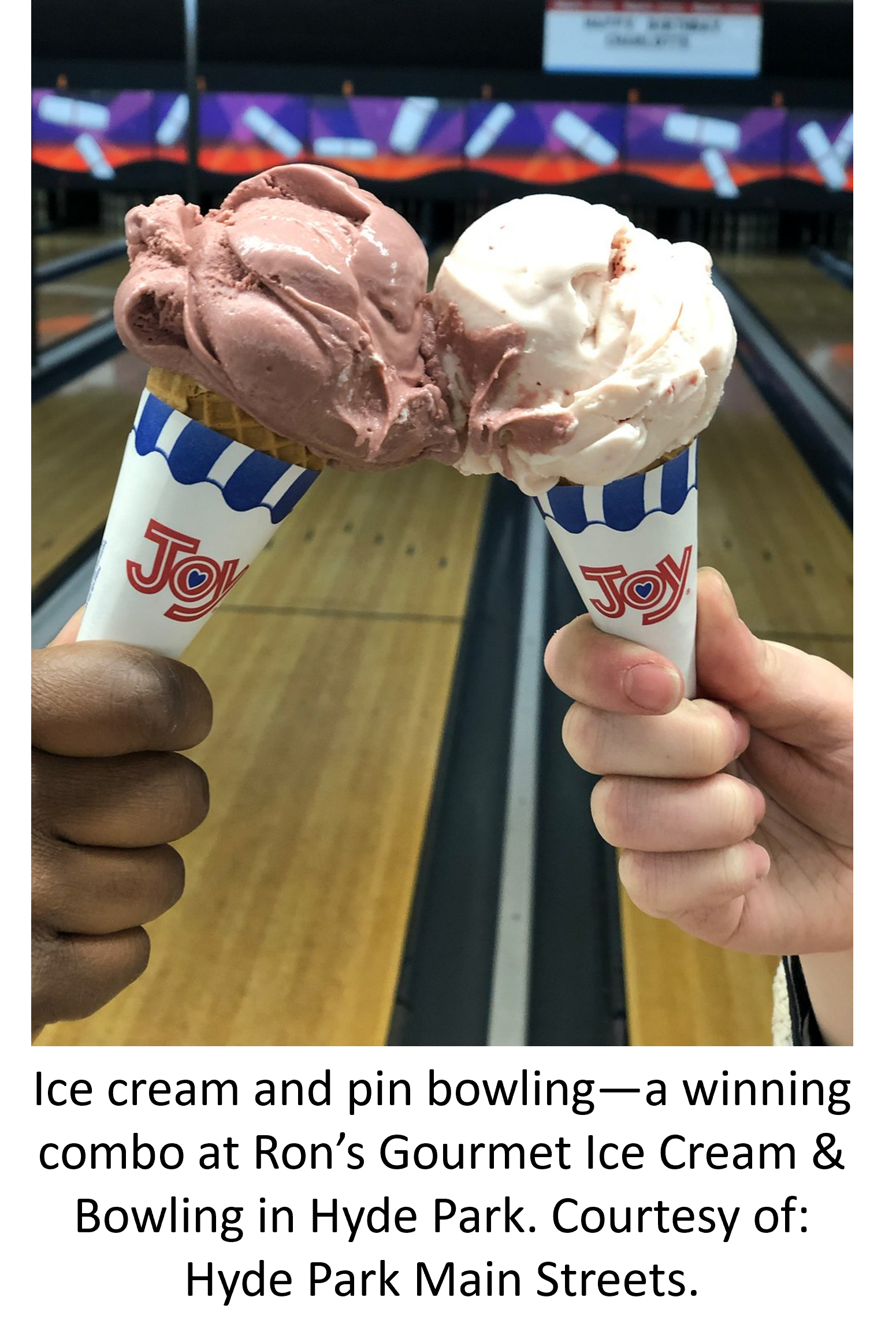 Ice cream and pin bowling—a winning combo at Ron’s Gourmet Ice Cream & Bowling in Hyde Park. Courtesy of: Hyde Park Main Streets.