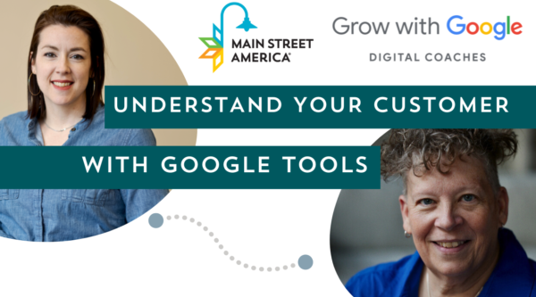 Video Thumbnail featuring photos of two professional women, reading, "Understand Your Customer with Google Tools," with Main Street America and Grow with Google Digital Coaches logos.