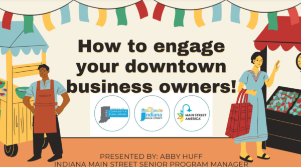 How to engage your downtown business owners - graphic showing people shopping at downtown businesses. Logos for Indiana Office of Community and Rural Affairs, Indiana Main Street, and Main Street America.
