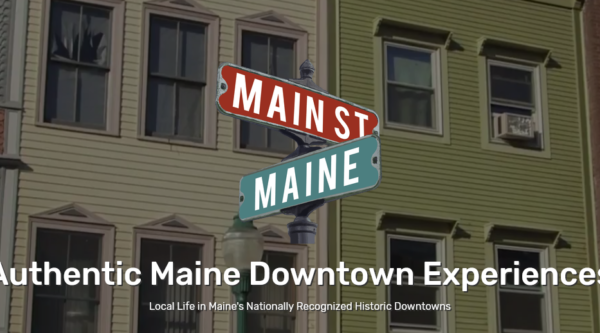 Promotional image reading, "Authentic Maine Downtown Experiences: Local Life in Maine's Nationally Recognized Historic Downtowns," with photo of street signs reading, "Main St," and "Maine"