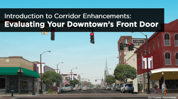 Photo of downtown corridor with text, "Introduction to Corridor Enhancements: Evaluating Your Downtown's Front Door."